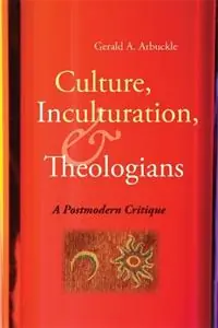 Culture, Inculturation, and Theologians A Postmodern Critique - Gerald A. Arbuckle - Libro in lingua inglese - Liturgical Press - Favoriet