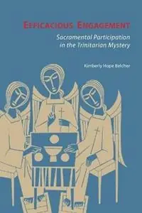 Efficacious Engagement Sacramental Participation in the Trinitarian Mystery - Kimberly Hope Belcher - Libro in lingua inglese - Liturgical Press - Snelle Levering