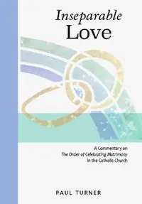 Goedkoop Inseparable Love A Commentary on The Order of Celebrating Matrimony in the Catholic Church - Paul Turner - Libro in lingua inglese - Liturgical Press -