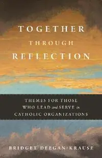 Together Through Reflection Themes for Those Who Lead and Serve in Catholic Organizations - Bridget Deegan-Krause - Libro in lingua inglese - Liturgical Press - Hete Deal