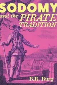 Sodomy and the Pirate Tradition English Sea Rovers in the Seventeenth-Century Caribbean, Second Edition - B. R. Burg - Libro in lingua inglese - New York University Press - Superprijs