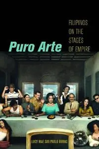 Puro Arte Filipinos on the Stages of Empire - Lucy Mae San Pablo Burns - Libro in lingua inglese - New York University Press - Postmillennial Pop Exclusieve Aanbieding