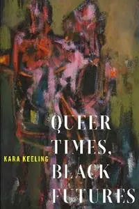 Hoge Kwaliteit Queer Times, Black Futures - Kara Keeling - Libro in lingua inglese - New York University Press - Sexual Cultures