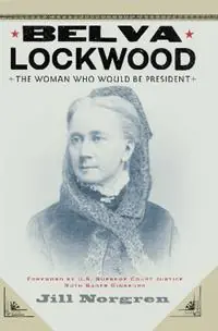Gratis Retour Belva Lockwood The Woman Who Would Be President - Jill Norgren - Libro in lingua inglese - New York University Press -