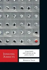 Judging Addicts Drug Courts and Coercion in the Justice System - Rebecca Tiger - Libro in lingua inglese - New York University Press - Alternative Criminology Direct Verzonden
