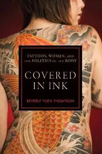 Covered in Ink Tattoos, Women and the Politics of the Body - Beverly Yuen Thompson - Libro in lingua inglese - New York University Press - Alternative Criminology Dagaanbieding