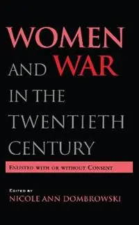Women and War in the Twentieth Century Enlisted with or without Consent - Nicole A. Dombrowski - Libro in lingua inglese - Taylor & Francis Inc - Rechtstreeks Van De Fabrikant