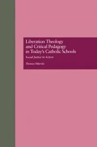 Laatste Versie Liberation Theology and Critical Pedagogy in Today‘s Catholic Schools Social Justice in Action - Thomas Oldenski - Libro in lingua inglese - Taylor & Francis Inc - Critical Education Practice