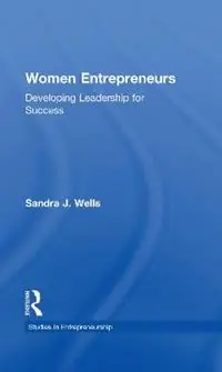 Women Entrepreneurs Developing Leadership for Success - Sandra J. Wells - Libro in lingua inglese - Taylor & Francis Inc - Garland Studies in Entrepreneurship Op = Op