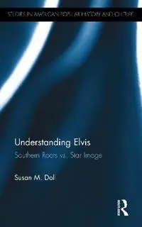 Meest Verkocht Understanding Elvis Southern Roots vs. Star Image - Susan M. Doll - Libro in lingua inglese - Taylor & Francis Inc - Studies in American Popular History and Culture