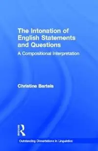 The Intonation of English Statements and Questions A Compositional Interpretation - Christine Bartels - Libro in lingua inglese - Taylor & Francis Inc - Outstanding Dissertations in Linguistics Direct Verzonden
