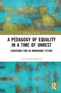 Populair A Pedagogy of Equality in a Time of Unrest Strategies for an Ambiguous Future - Carl Anders Safstrom - Libro in lingua inglese - Taylor & Francis Inc - Theorizing Education