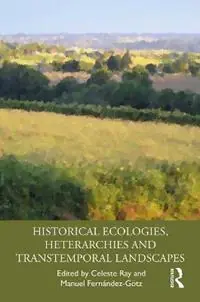 Favoriet Historical Ecologies, Heterarchies and Transtemporal Landscapes - Celeste Ray - Manuel Fernández-Götz - Libro in lingua inglese - Taylor & Francis Inc -
