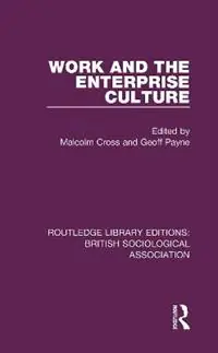 Work and the Enterprise Culture - Malcolm Cross - Geoff Payne - Libro in lingua inglese - Taylor & Francis Inc - Routledge Library Editions British Sociological Association Nieuw
