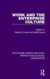 Work and the Enterprise Culture - Malcolm Cross - Geoff Payne - Libro in lingua inglese - Taylor & Francis Inc - Routledge Library Editions British Sociological Association Koop Online