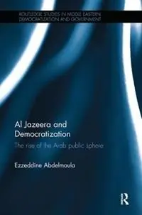Rechtstreeks Van De Fabrikant Al Jazeera and Democratization The Rise of the Arab Public Sphere - Ezzeddine Abdelmoula - Libro in lingua inglese - Taylor & Francis Inc - Routledge Studies in Middle Eastern Democratization and Government