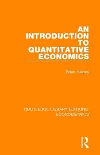 Nieuw An Introduction to Quantitative Economics - Brian Haines - Libro in lingua inglese - Taylor & Francis Inc - Routledge Library Editions Econometrics