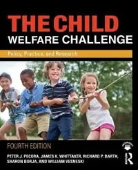 The Child Welfare Challenge Policy, Practice, and Research - Peter J. Pecora - James K. Whittaker - Libro in lingua inglese - Taylor & Francis Inc - Modern Applications of Social Work Series Laatste Versie