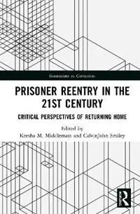Prisoner Reentry in the 21st Century Critical Perspectives of Returning Home - Keesha M. Middlemass - CalvinJohn Smiley - Libro in lingua inglese - Taylor & Francis Inc - Innovations in Corrections Hoge Kwaliteit