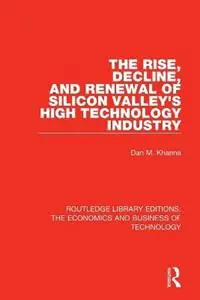 Betaalbaar The Rise, Decline and Renewal of Silicon Valley‘s High Technology Industry - Dan Khanna - Libro in lingua inglese - Taylor & Francis Inc - Routledge Library Editions The Economics and Business of Technology