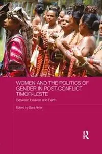 Women and the Politics of Gender in Post-Conflict Timor-Leste Between Heaven and Earth - Sara Niner - Libro in lingua inglese - Taylor & Francis Inc - ASAA Women in Asia Series Laatste Kans