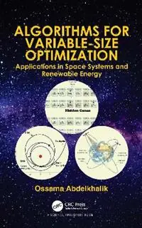 Algorithms for Variable-Size Optimization Applications in Space Systems and Renewable Energy - Ossama Abdelkhalik - Libro in lingua inglese - Taylor & Francis Inc - Betrouwbaar