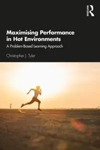 Maximising Performance in Hot Environments A Problem-Based Learning Approach - Christopher Tyler - Libro in lingua inglese - Taylor & Francis Inc - Alleen Vandaag