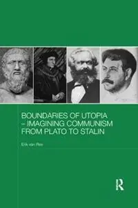 Betaalbaar Boundaries of Utopia - Imagining Communism from Plato to Stalin - Erik van Ree - Libro in lingua inglese - Taylor & Francis Inc - Routledge Contemporary Russia and Eastern Europe Series