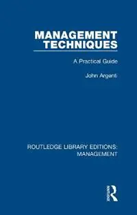 Management Techniques A Practical Guide - John Argenti - Libro in lingua inglese - Taylor & Francis Inc - Routledge Library Editions Management Premium