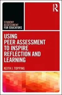 Using Peer Assessment to Inspire Reflection and Learning - Keith Topping - Libro in lingua inglese - Taylor & Francis Inc - Student Assessment for Educators Koop Vandaag