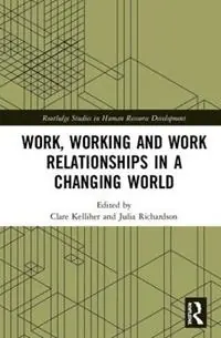 Work, Working and Work Relationships in a Changing World - Clare Kelliher - Julia Richardson - Libro in lingua inglese - Taylor & Francis Inc - Routledge Studies in Human Resource Development Koop Online