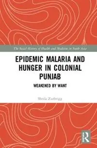 Epidemic Malaria and Hunger in Colonial Punjab Weakened by Want - Sheila Zurbrigg - Libro in lingua inglese - Taylor & Francis Inc - The Social History of Health and Medicine in South Asia Lage Kosten
