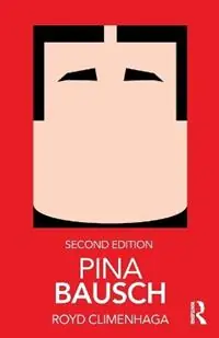 Pina Bausch - Royd Climenhaga - Libro in lingua inglese - Taylor & Francis Inc - Routledge Performance Practitioners Beperkt Aanbod