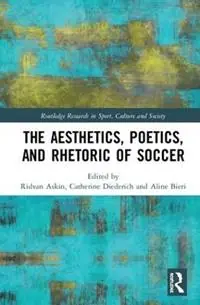 The Aesthetics, Poetics, and Rhetoric of Soccer - Ridvan Askin - Catherine Diederich - Libro in lingua inglese - Taylor & Francis Inc - Routledge Research in Sport, Culture and Society Korting
