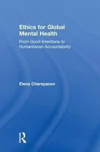Direct Beschikbaar Ethics for Global Mental Health From Good Intentions to Humanitarian Accountability - Elena Cherepanov - Libro in lingua inglese - Taylor & Francis Inc -