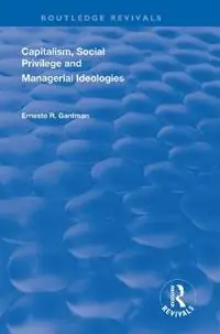 Capitalism, Social Privilege and Managerial Ideologies - Ernesto R. Gantman - Libro in lingua inglese - Taylor & Francis Inc - Routledge Revivals Flitsaanbieding