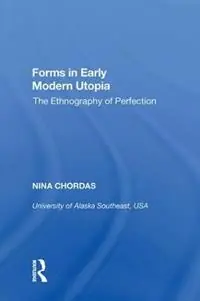 Aanbieding Forms in Early Modern Utopia The Ethnography of Perfection - Nina Chordas - Libro in lingua inglese - Taylor & Francis Inc -