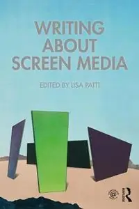 Writing About Screen Media - Lisa Patti - Libro in lingua inglese - Taylor & Francis Inc - Must-Have