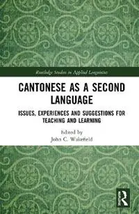 Cantonese as a Second Language Issues, Experiences and Suggestions for Teaching and Learning - John C. Wakefield - Libro in lingua inglese - Taylor & Francis Inc - Routledge Studies in Applied Linguistics Koopje