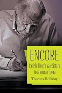 Encore Carlisle Floyd‘s Valedictory to American Opera - Thomas Holliday - Libro in lingua inglese - Syracuse University Press - Nieuw