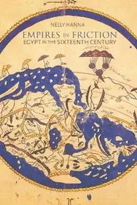 Empires in Friction Egypt in the Sixteenth Century - Nelly Hanna - Libro in lingua inglese - Syracuse University Press - Middle East Studies Beyond Dominant Paradigms Beperkte Voorraad