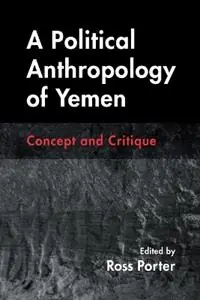 A Political Anthropology of Yemen Concept and Critique - Ross Porter - Libro in lingua inglese - Syracuse University Press - Contemporary Issues in the Middle East Koop Online