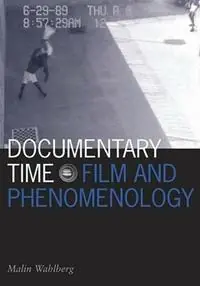 Documentary Time Film and Phenomenology - Malin Wahlberg - Libro in lingua inglese - University of Minnesota Press - Visible Evidence Beperkte Voorraad
