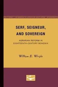 Serf, Seigneur, and Sovereign Agrarian Reform in Eighteenth-Century Bohemia - William E. Wright - Libro in lingua inglese - University of Minnesota Press - Voordeelprijs