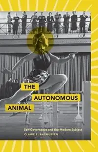 The Autonomous Animal Self-Governance and the Modern Subject - Claire E. Rasmussen - Libro in lingua inglese - University of Minnesota Press - Express Levering