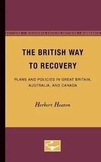Koop Vandaag The British Way to Recovery Plans and Policies in Great Britain, Australia, and Canada - Herbert Heaton - Libro in lingua inglese - University of Minnesota Press -