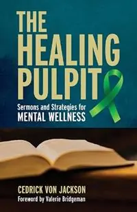 The Healing Pulpit Sermons and Strategies for Mental Wellness - Cedrick Von Jackson - Libro in lingua inglese - Judson Press - Weekendaanbieding