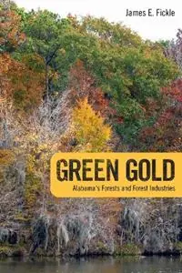 Beste Prijs Green Gold Alabama‘s Forests and Forest Industries - James E. Fickle - Libro in lingua inglese - University Alabama Press -