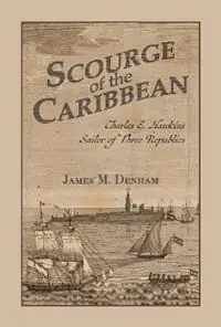 Lage Kosten Scourge of the Caribbean Charles E. Hawkins, Sailor of Three Republics - James M. Denham - Libro in lingua inglese - University Alabama Press - Maritime Currents History and Archaeology