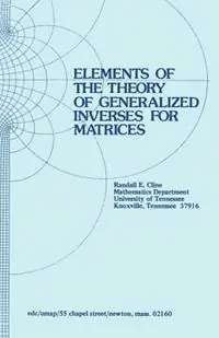 Elements of the Theory of Generalized Inverses of Matrices - R.E. Cline - Libro in lingua inglese - Birkhauser Boston Inc - Modules and Monographs in Undergraduate Mathematics and Its Applications Direct Verzonden